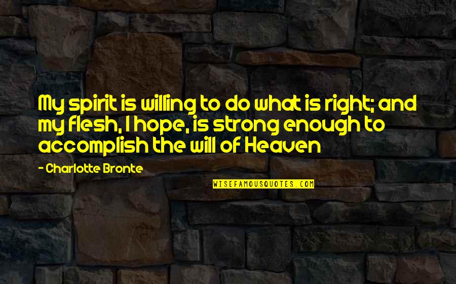 Strong Hope Quotes By Charlotte Bronte: My spirit is willing to do what is