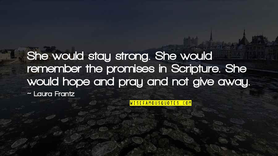 Strong Hope Quotes By Laura Frantz: She would stay strong. She would remember the