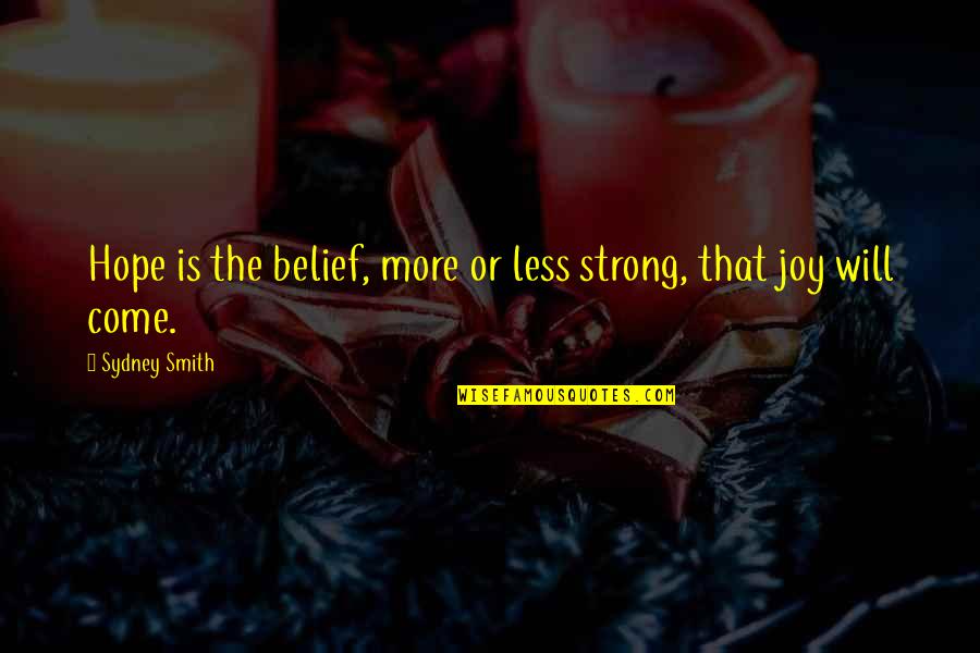 Strong Hope Quotes By Sydney Smith: Hope is the belief, more or less strong,