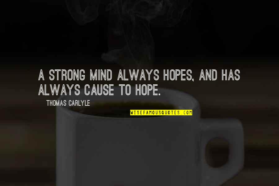 Strong Hope Quotes By Thomas Carlyle: A strong mind always hopes, and has always