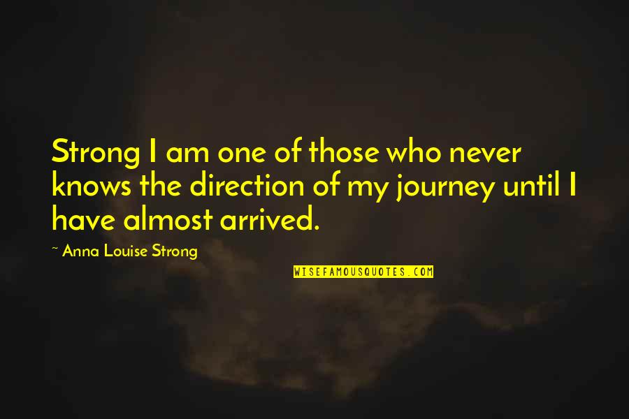 Strong I Am Quotes By Anna Louise Strong: Strong I am one of those who never Strong I Am Quotes By Anna Louise Strong: Strong I am one of those who never