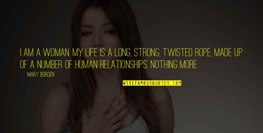 Strong I Am Quotes By Mary Borden: I am a woman. My life is a Strong I Am Quotes By Mary Borden: I am a woman. My life is a