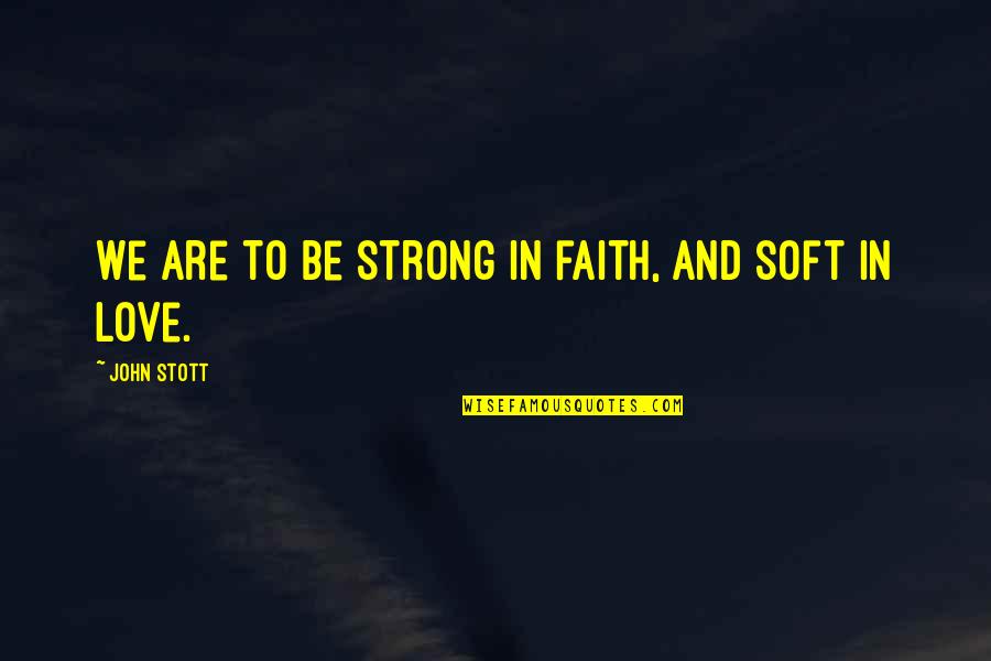 Strong In Faith Quotes By John Stott: We are to be strong in faith, and Strong In Faith Quotes By John Stott: We are to be strong in faith, and