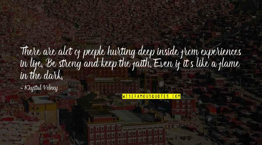 Strong In Faith Quotes By Krystal Volney: There are alot of people hurting deep inside Strong In Faith Quotes By Krystal Volney: There are alot of people hurting deep inside