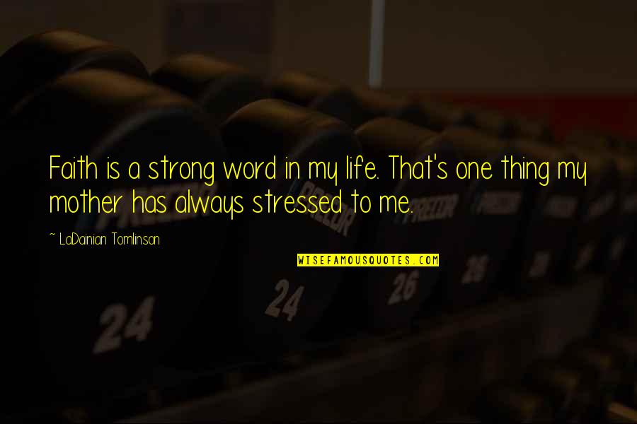 Strong In Faith Quotes By LaDainian Tomlinson: Faith is a strong word in my life. Strong In Faith Quotes By LaDainian Tomlinson: Faith is a strong word in my life.