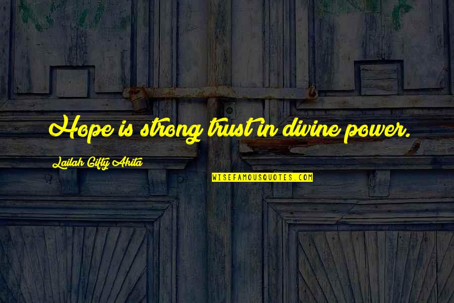 Strong In Faith Quotes By Lailah Gifty Akita: Hope is strong trust in divine power. Strong In Faith Quotes By Lailah Gifty Akita: Hope is strong trust in divine power.