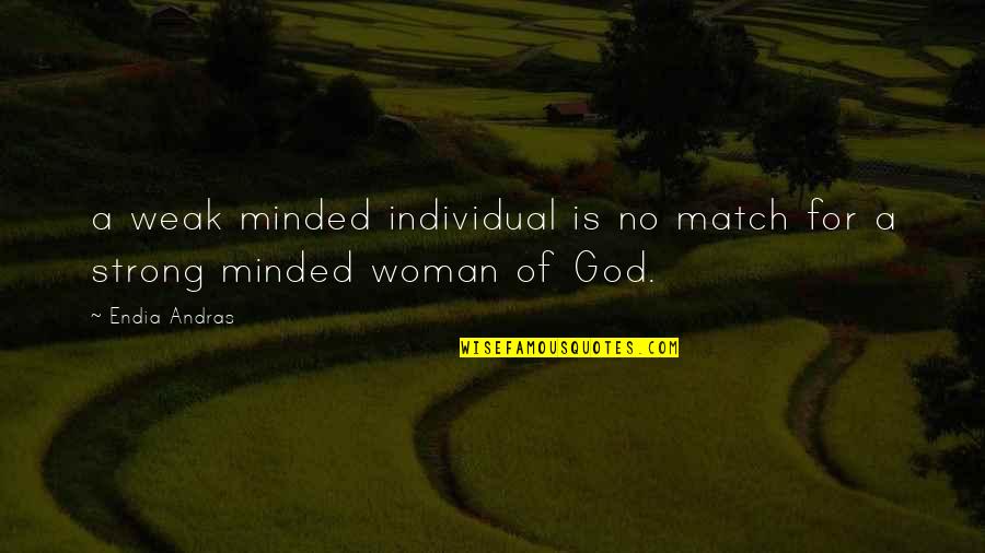 Strong Individual Quotes By Endia Andras: a weak minded individual is no match for