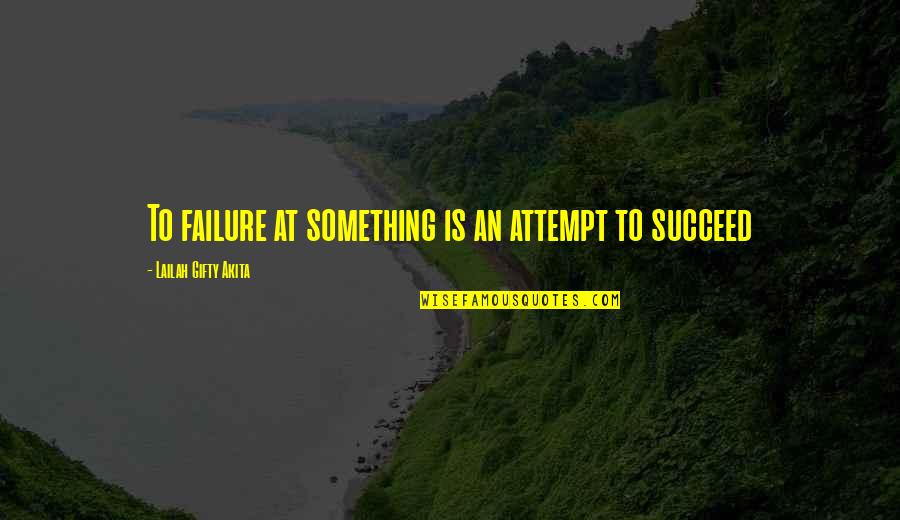 Strong Inspiring Woman Quotes By Lailah Gifty Akita: To failure at something is an attempt to