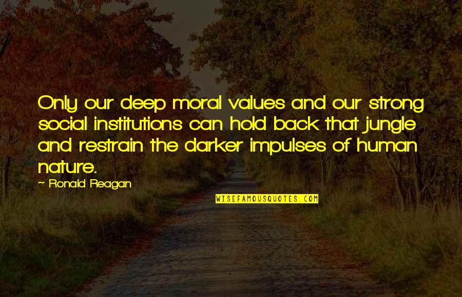 Strong Institutions Quotes By Ronald Reagan: Only our deep moral values and our strong