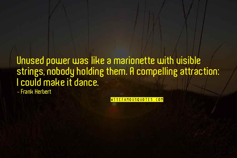 Strong Lasting Love Quotes By Frank Herbert: Unused power was like a marionette with visible