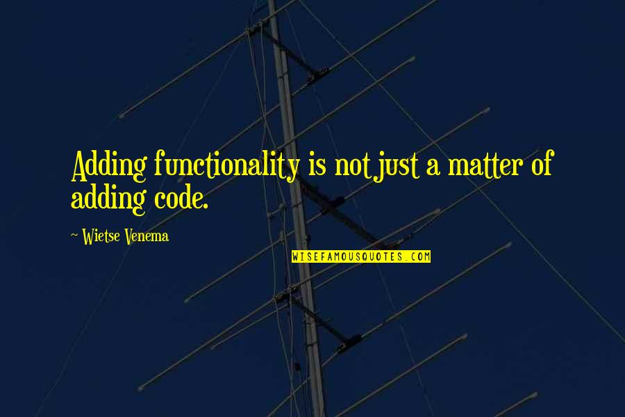Strong Latina Quotes By Wietse Venema: Adding functionality is not just a matter of