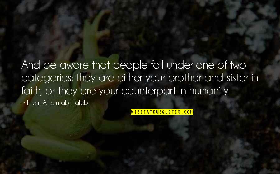 Strong Law Quotes By Imam Ali Bin Abi Taleb: And be aware that people fall under one