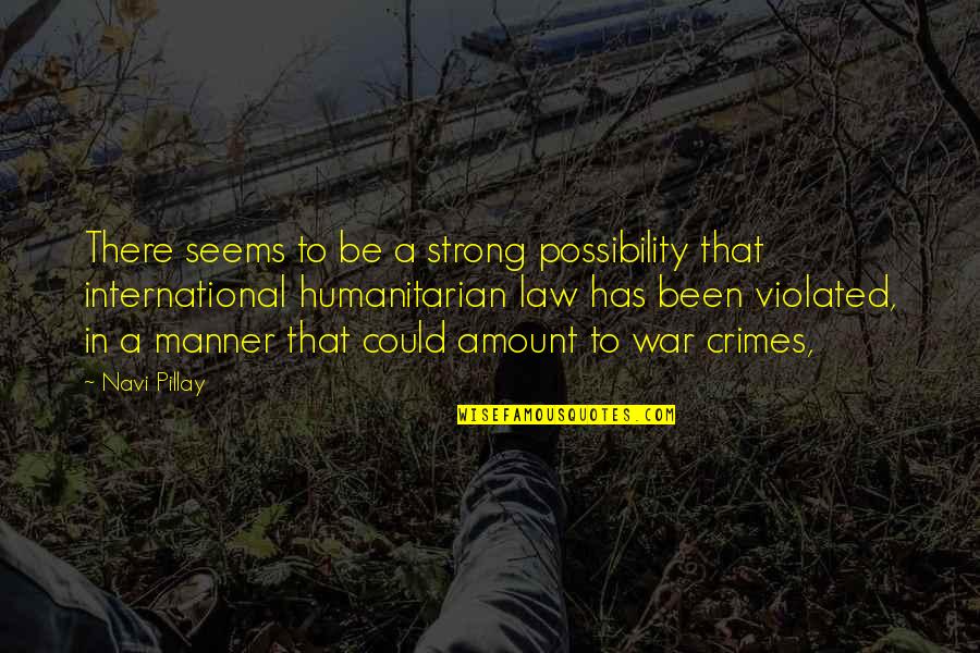 Strong Law Quotes By Navi Pillay: There seems to be a strong possibility that