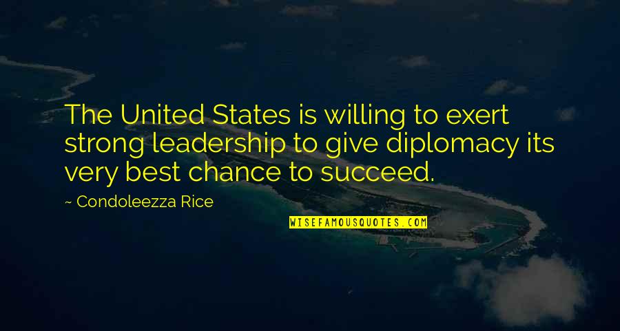 Strong Leadership Quotes By Condoleezza Rice: The United States is willing to exert strong