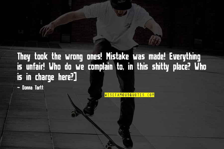 Strong Long Distance Relationship Quotes By Donna Tartt: They took the wrong ones! Mistake was made!