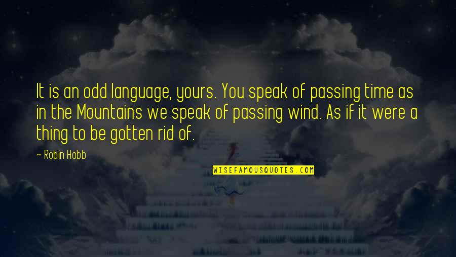 Strong Male Quotes By Robin Hobb: It is an odd language, yours. You speak
