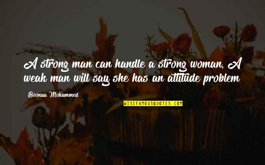Strong Man And Woman Quotes By Boonaa Mohammed: A strong man can handle a strong woman.