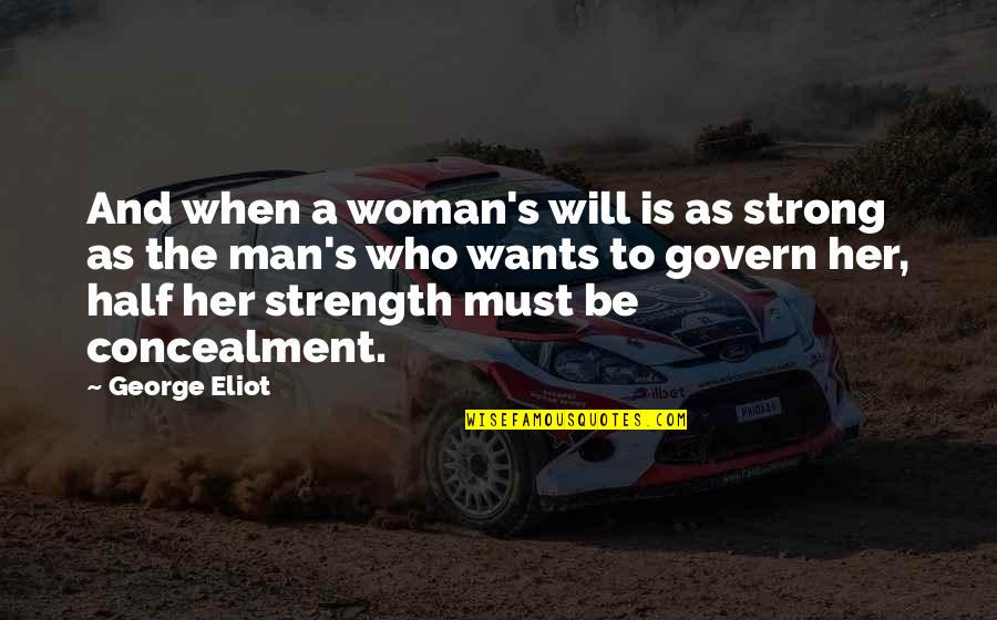 Strong Man And Woman Quotes By George Eliot: And when a woman's will is as strong
