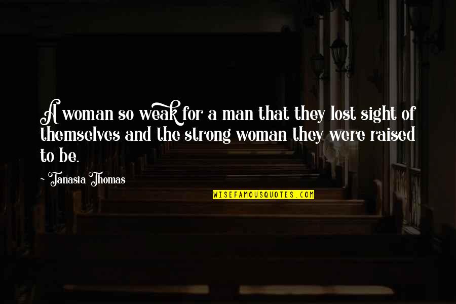 Strong Man And Woman Quotes By Tanasia Thomas: A woman so weak for a man that