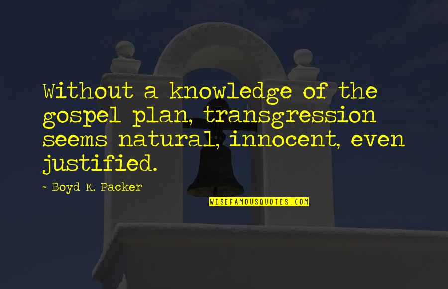 Strong Man Funny Quotes By Boyd K. Packer: Without a knowledge of the gospel plan, transgression