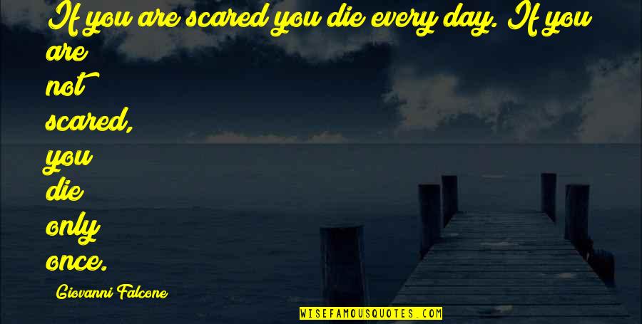 Strong Man Funny Quotes By Giovanni Falcone: If you are scared you die every day.