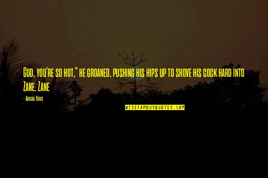 Strong Man War Quotes By Abigail Roux: God, you're so hot," he groaned, pushing his Strong Man War Quotes By Abigail Roux: God, you're so hot," he groaned, pushing his