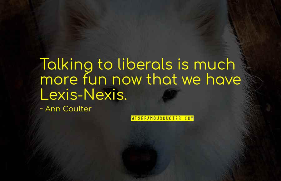 Strong Man War Quotes By Ann Coulter: Talking to liberals is much more fun now