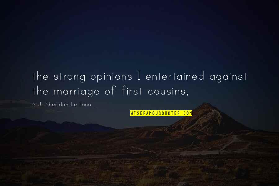 Strong Marriage Quotes By J. Sheridan Le Fanu: the strong opinions I entertained against the marriage