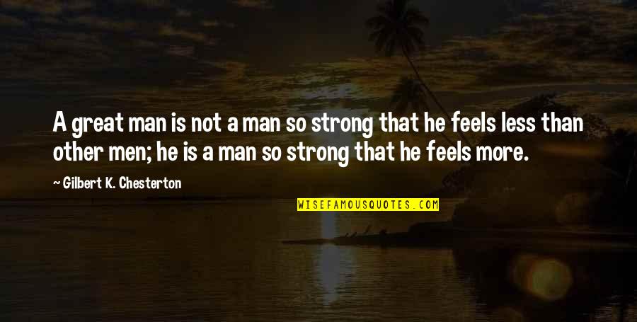 Strong Men Quotes By Gilbert K. Chesterton: A great man is not a man so