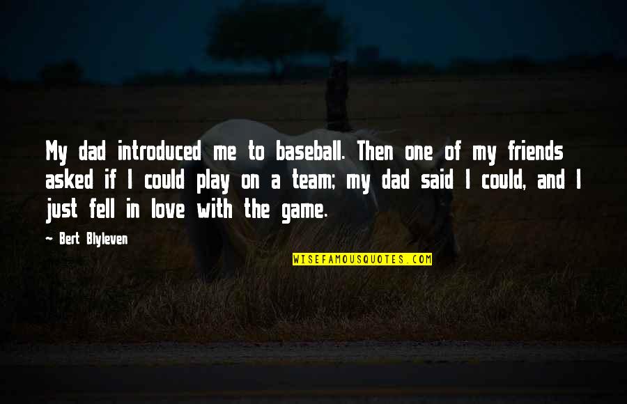 Strong Military Spouse Quotes By Bert Blyleven: My dad introduced me to baseball. Then one