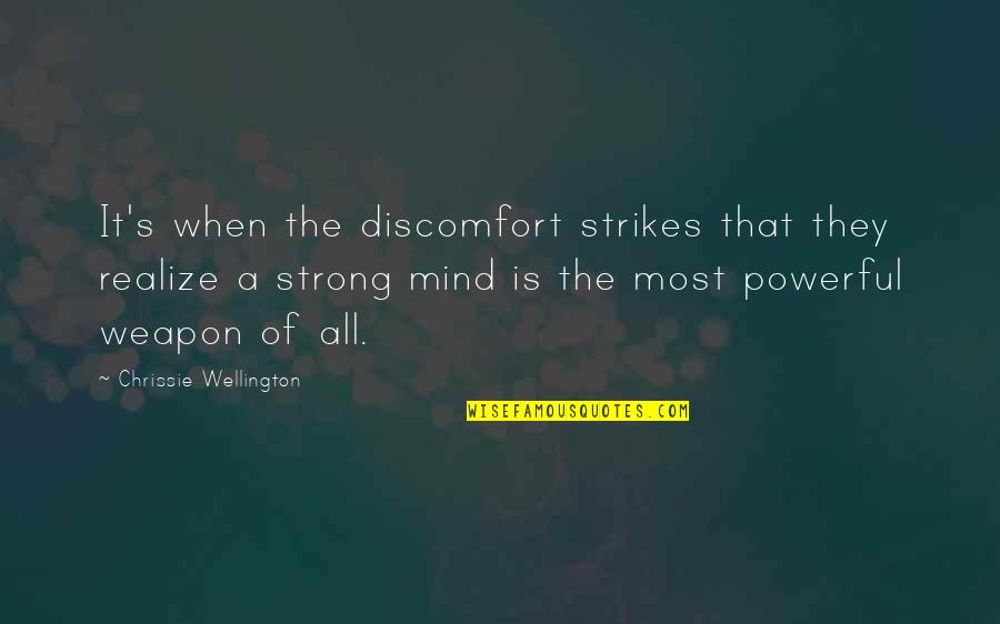 Strong Mind Quotes By Chrissie Wellington: It's when the discomfort strikes that they realize