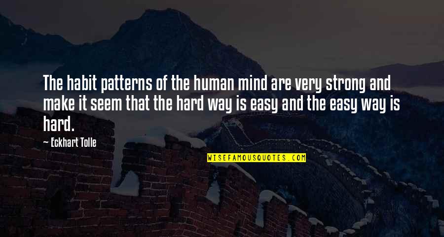 Strong Mind Quotes By Eckhart Tolle: The habit patterns of the human mind are