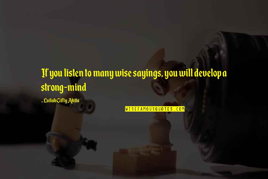 Strong Mind Quotes By Lailah Gifty Akita: If you listen to many wise sayings, you