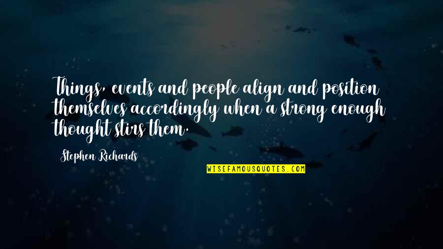 Strong Mind Quotes By Stephen Richards: Things, events and people align and position themselves