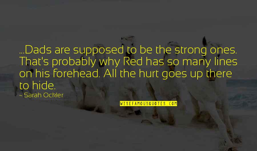 Strong Ones Quotes By Sarah Ockler: ...Dads are supposed to be the strong ones. Strong Ones Quotes By Sarah Ockler: ...Dads are supposed to be the strong ones.