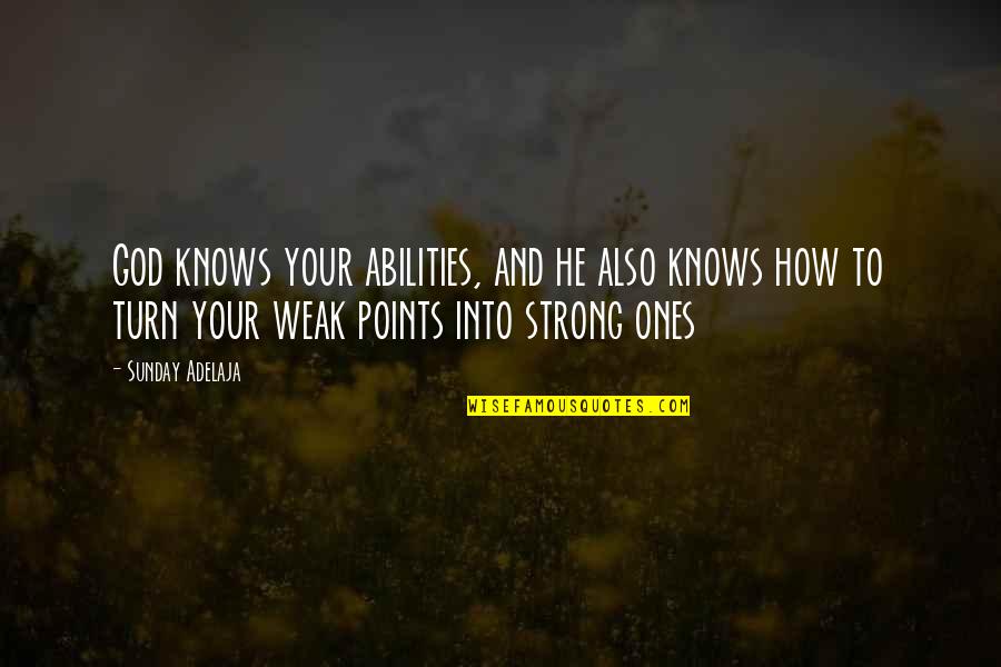 Strong Ones Quotes By Sunday Adelaja: God knows your abilities, and he also knows Strong Ones Quotes By Sunday Adelaja: God knows your abilities, and he also knows