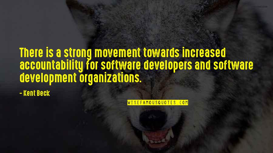 Strong Organizations Quotes By Kent Beck: There is a strong movement towards increased accountability
