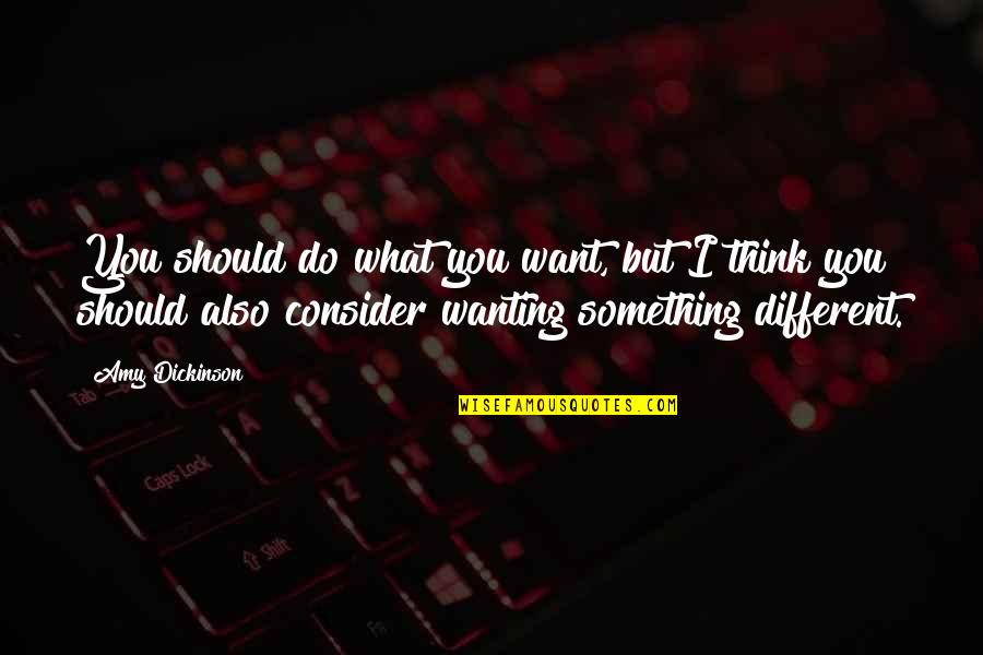 Strong Over Skinny Quotes By Amy Dickinson: You should do what you want, but I