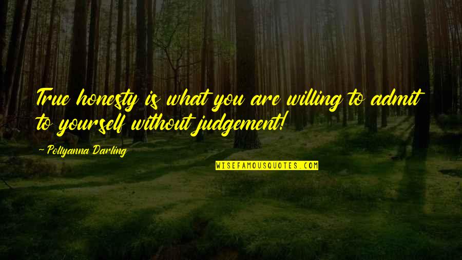 Strong People Needed Help Quotes By Pollyanna Darling: True honesty is what you are willing to Strong People Needed Help Quotes By Pollyanna Darling: True honesty is what you are willing to