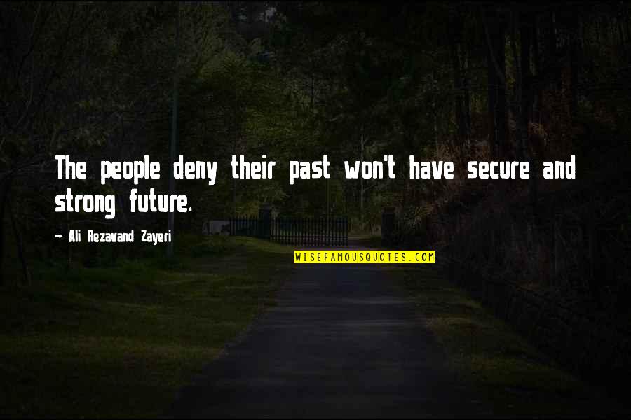 Strong People Quotes By Ali Rezavand Zayeri: The people deny their past won't have secure