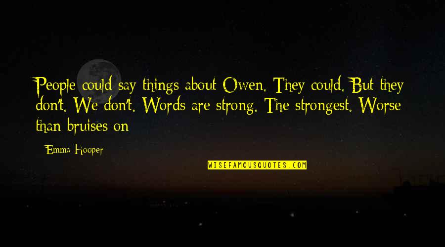 Strong People Quotes By Emma Hooper: People could say things about Owen. They could.