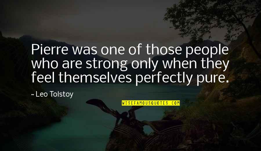 Strong People Quotes By Leo Tolstoy: Pierre was one of those people who are