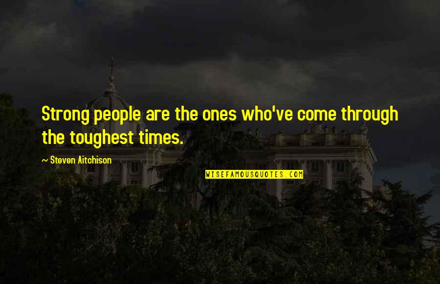 Strong People Quotes By Steven Aitchison: Strong people are the ones who've come through
