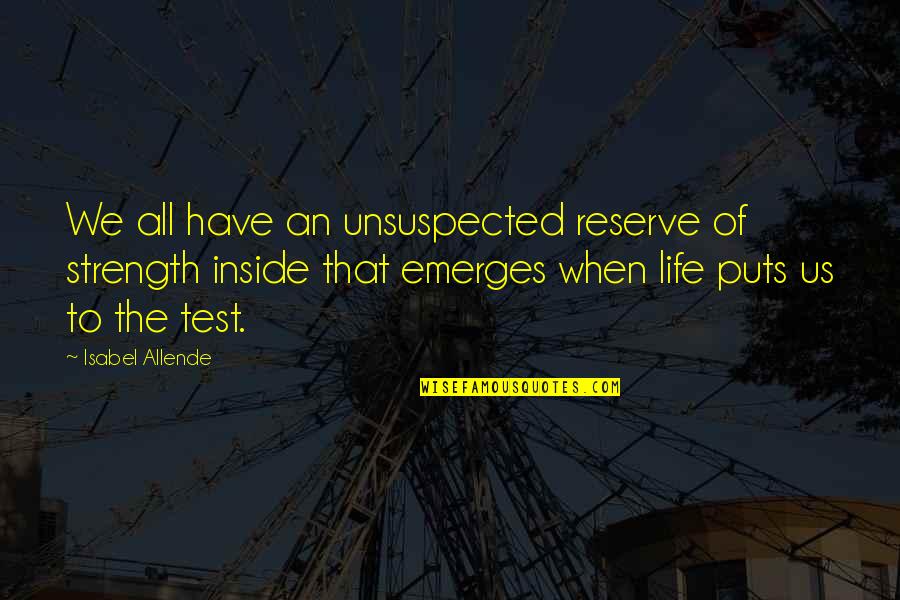 Strong Person Cry Quotes By Isabel Allende: We all have an unsuspected reserve of strength