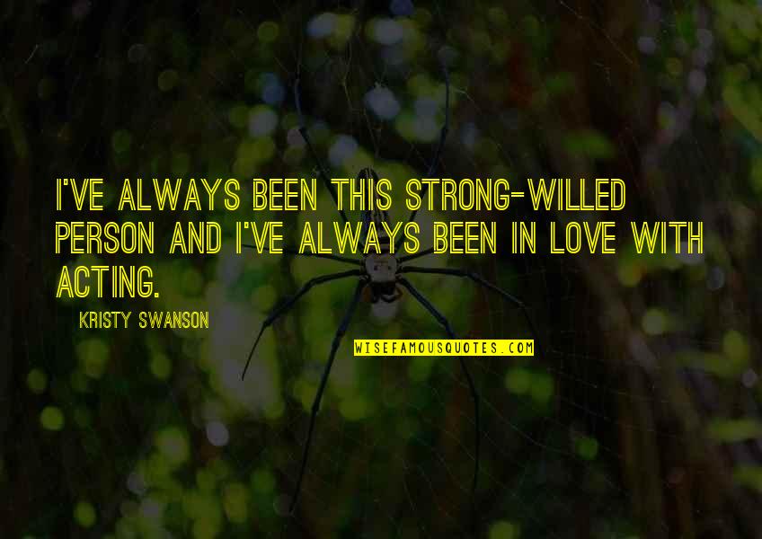 Strong Person Love Quotes By Kristy Swanson: I've always been this strong-willed person and I've