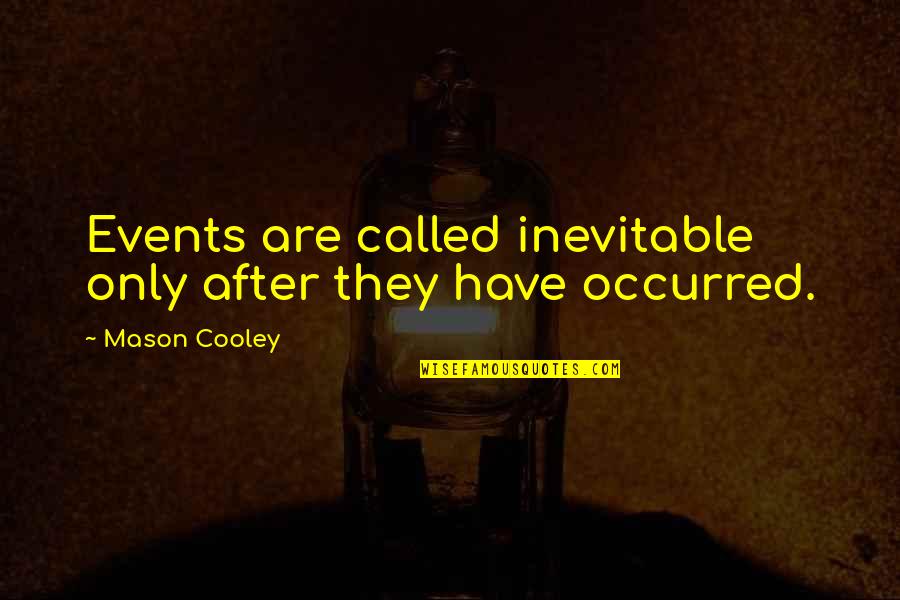 Strong Person Love Quotes By Mason Cooley: Events are called inevitable only after they have