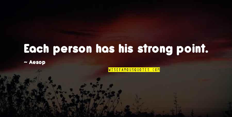 Strong Person Quotes By Aesop: Each person has his strong point.