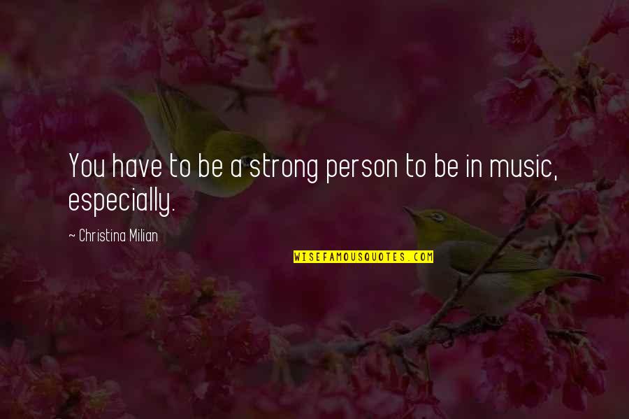 Strong Person Quotes By Christina Milian: You have to be a strong person to
