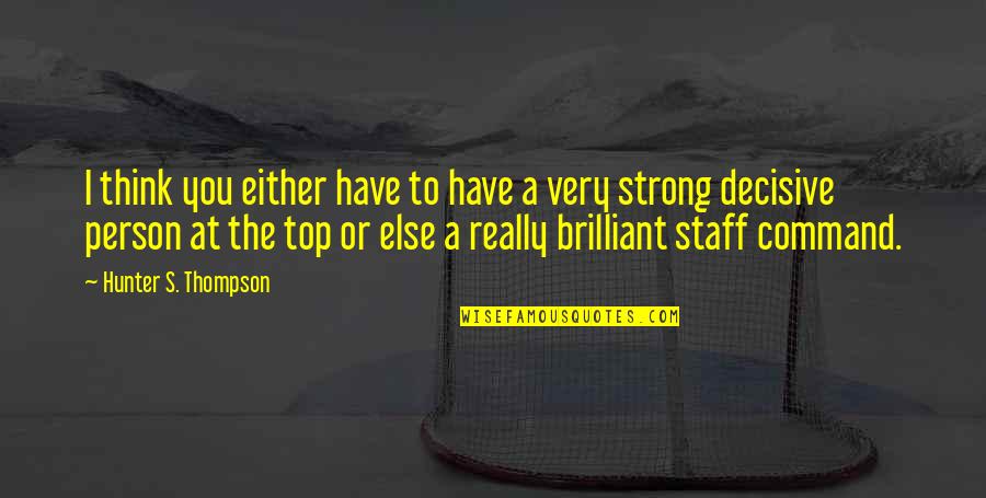 Strong Person Quotes By Hunter S. Thompson: I think you either have to have a Strong Person Quotes By Hunter S. Thompson: I think you either have to have a
