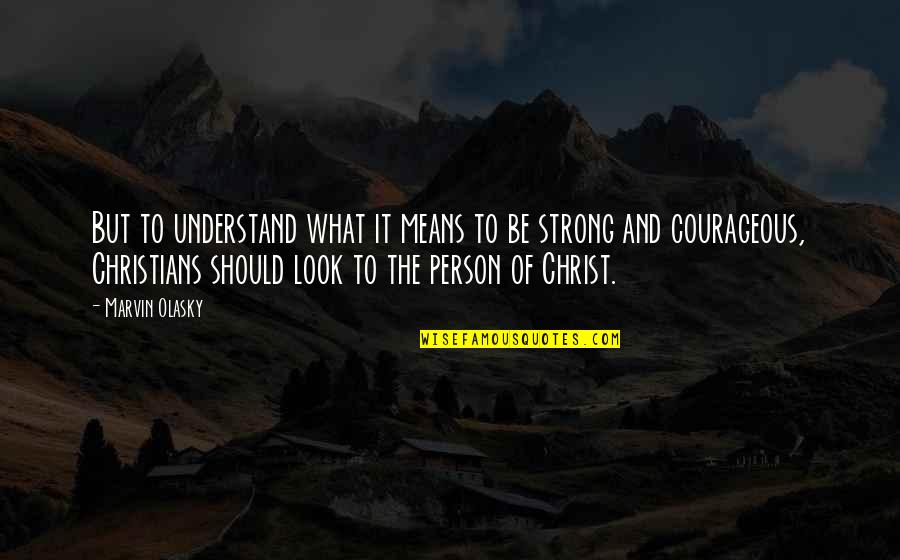 Strong Person Quotes By Marvin Olasky: But to understand what it means to be